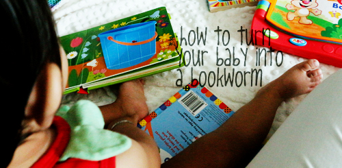 how to turn your baby into a bookworm