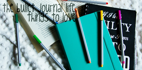 the bullet journal life things to love