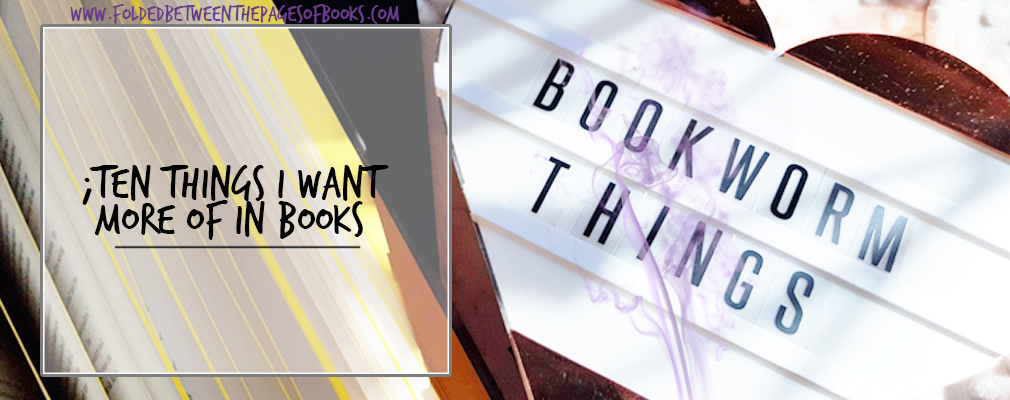 ten things i want more of in books
